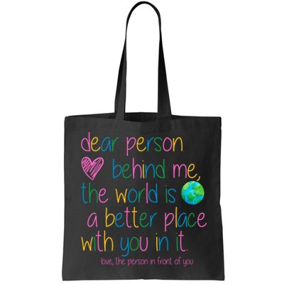 Dear Person Behind Me The World Is A Better Place With You Bag