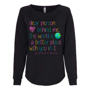 Dear Person Behind Me The World Is A Better Place With You Womens California Wash Sweatshirt