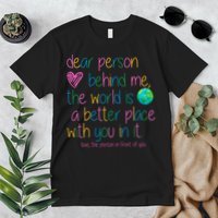 Dear Person Behind Me The World Is A Better Place With You Premium T-Shirt
