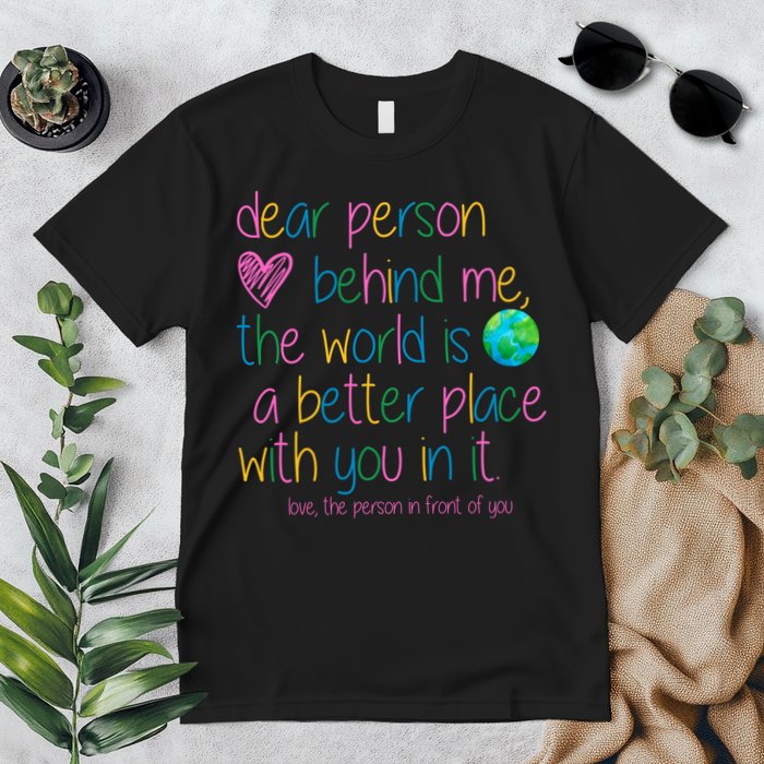 Dear Person Behind Me The World Is A Better Place With You Premium T-Shirt