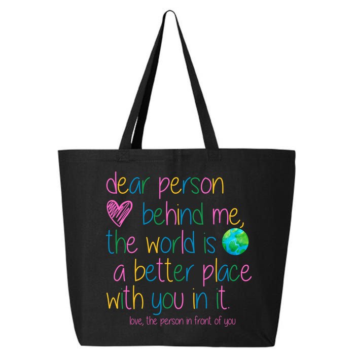 Dear Person Behind Me The World Is A Better Place With You 25L Jumbo Tote