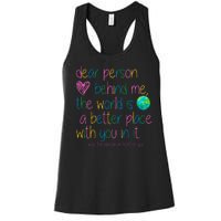 Dear Person Behind Me The World Is A Better Place With You Women's Racerback Tank