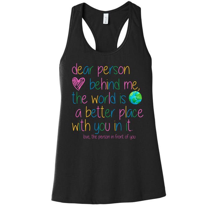 Dear Person Behind Me The World Is A Better Place With You Women's Racerback Tank