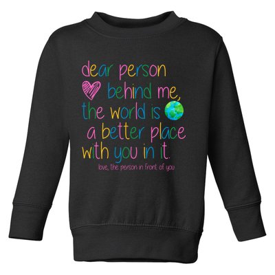Dear Person Behind Me The World Is A Better Place With You Toddler Sweatshirt