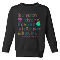 Dear Person Behind Me The World Is A Better Place With You Toddler Sweatshirt