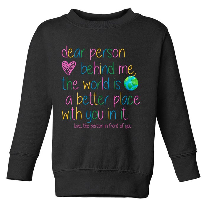 Dear Person Behind Me The World Is A Better Place With You Toddler Sweatshirt
