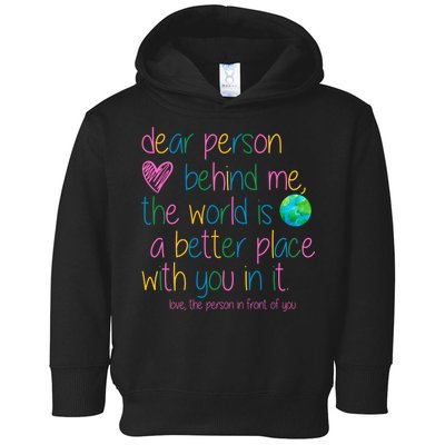Dear Person Behind Me The World Is A Better Place With You Toddler Hoodie