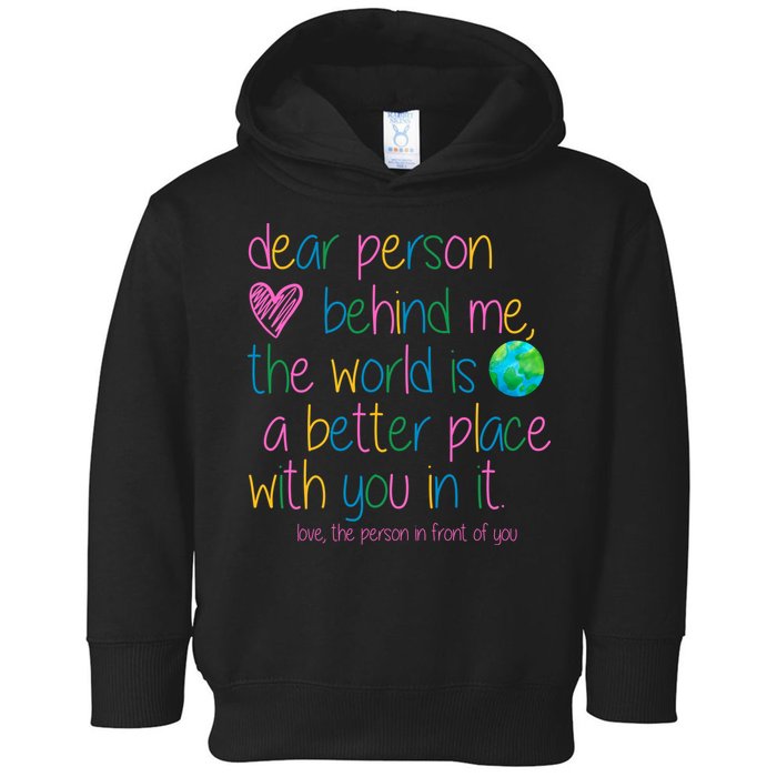 Dear Person Behind Me The World Is A Better Place With You Toddler Hoodie