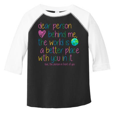 Dear Person Behind Me The World Is A Better Place With You Toddler Fine Jersey T-Shirt