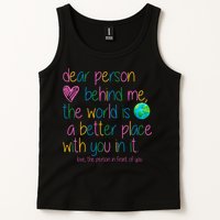 Dear Person Behind Me The World Is A Better Place With You Tank Top