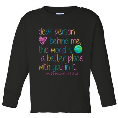 Dear Person Behind Me The World Is A Better Place With You Toddler Long Sleeve Shirt