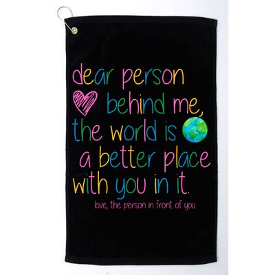 Dear Person Behind Me The World Is A Better Place With You Golf Towel