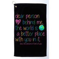 Dear Person Behind Me The World Is A Better Place With You Golf Towel