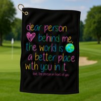 Dear Person Behind Me The World Is A Better Place With You Golf Towel