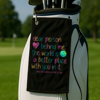 Dear Person Behind Me The World Is A Better Place With You Golf Towel
