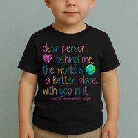 Dear Person Behind Me The World Is A Better Place With You Toddler T-Shirt
