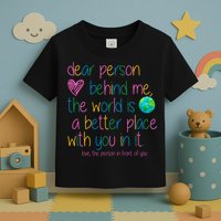 Dear Person Behind Me The World Is A Better Place With You Toddler T-Shirt