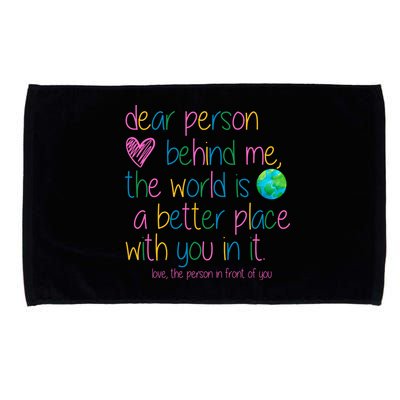 Dear Person Behind Me The World Is A Better Place With You Microfiber Hand Towel