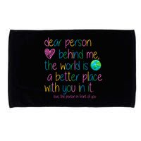 Dear Person Behind Me The World Is A Better Place With You Microfiber Hand Towel