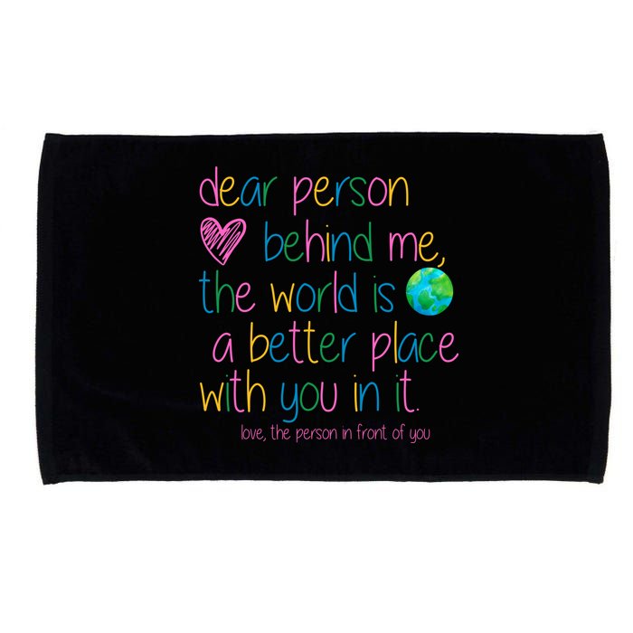 Dear Person Behind Me The World Is A Better Place With You Microfiber Hand Towel