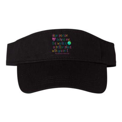Dear Person Behind Me The World Is A Better Place With You Visor