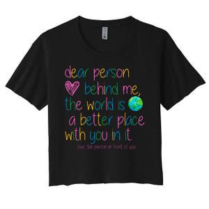 Dear Person Behind Me The World Is A Better Place With You Women's Crop Top Tee