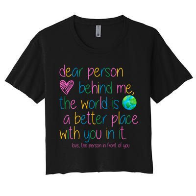 Dear Person Behind Me The World Is A Better Place With You Crop Top