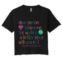 Dear Person Behind Me The World Is A Better Place With You Crop Top