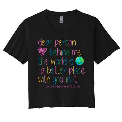 Dear Person Behind Me The World Is A Better Place With You Women's Crop Top Tee