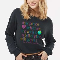Dear Person Behind Me The World Is A Better Place With You Cropped Pullover Crew