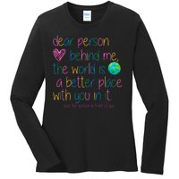 Dear Person Behind Me The World Is A Better Place With You Ladies Long Sleeve Shirt