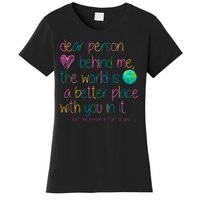 Dear Person Behind Me The World Is A Better Place With You Women's T-Shirt