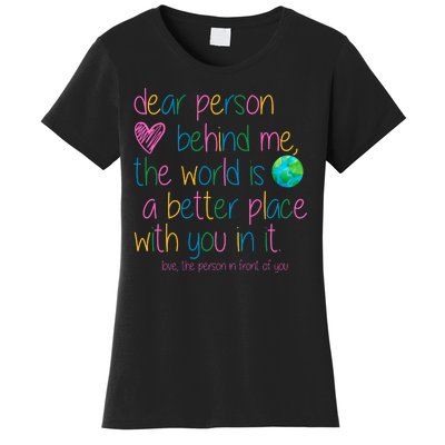 Dear Person Behind Me The World Is A Better Place With You Women's T-Shirt