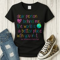 Dear Person Behind Me The World Is A Better Place With You Womens T-Shirt