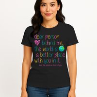 Dear Person Behind Me The World Is A Better Place With You Womens T-Shirt