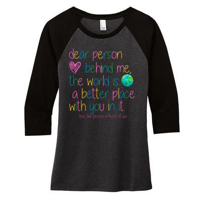 Dear Person Behind Me The World Is A Better Place With You Women's Tri-Blend 3/4-Sleeve Raglan Shirt