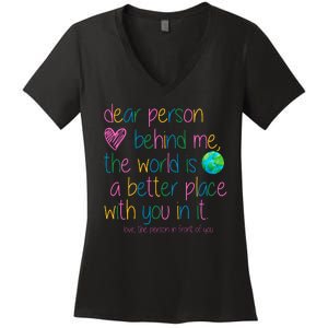 Dear Person Behind Me The World Is A Better Place With You Women's V-Neck T-Shirt