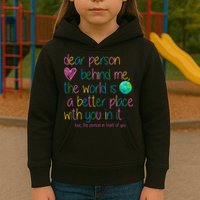Dear Person Behind Me The World Is A Better Place With You Kids Hoodie