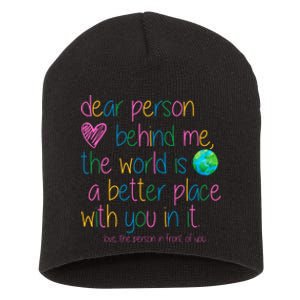 Dear Person Behind Me The World Is A Better Place With You Short Acrylic Beanie