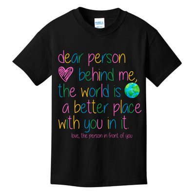 Dear Person Behind Me The World Is A Better Place With You Kids T-Shirt