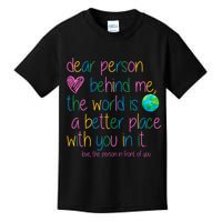 Dear Person Behind Me The World Is A Better Place With You Kids T-Shirt