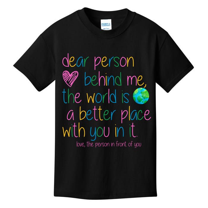 Dear Person Behind Me The World Is A Better Place With You Kids T-Shirt