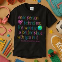 Dear Person Behind Me The World Is A Better Place With You Kids T-Shirt