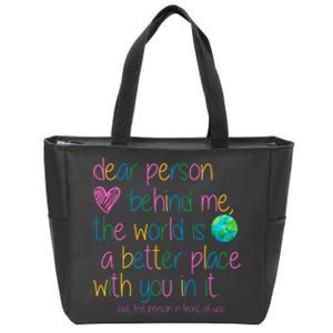 Dear Person Behind Me The World Is A Better Place With You Zip Tote Bag