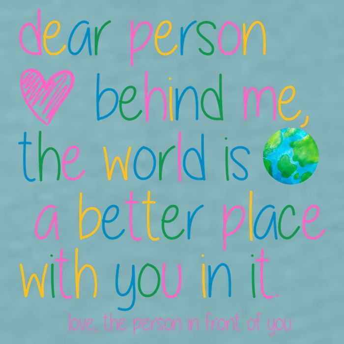 Dear Person Behind Me The World Is A Better Place With You Sueded Cloud Jersey T-Shirt