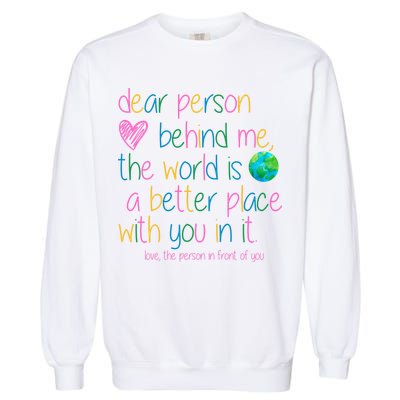 Dear Person Behind Me The World Is A Better Place With You Garment-Dyed Sweatshirt