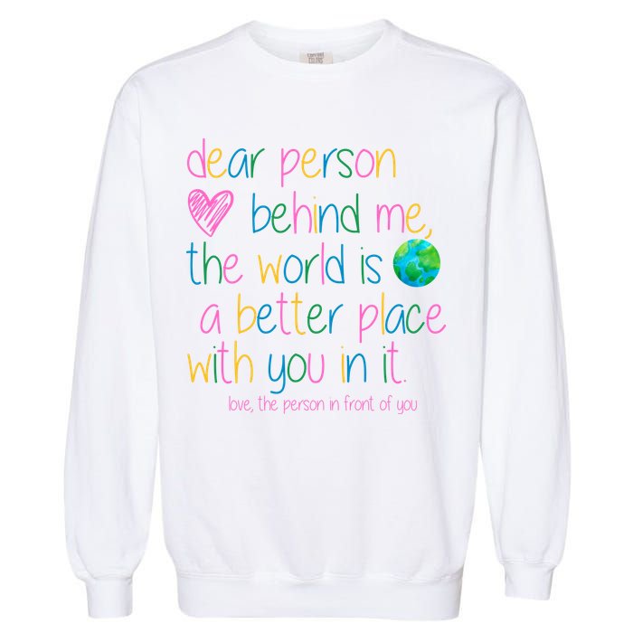 Dear Person Behind Me The World Is A Better Place With You Garment-Dyed Sweatshirt