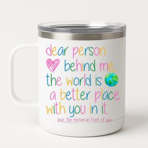 Dear Person Behind Me The World Is A Better Place With You 12 oz Stainless Steel Tumbler Cup