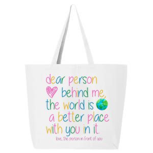 Dear Person Behind Me The World Is A Better Place With You 25L Jumbo Tote