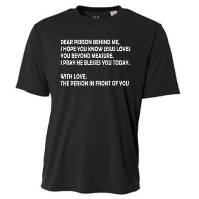 Dear Person Behind Me I Hope You Know Jesus Loves You Cooling Performance Crew T-Shirt